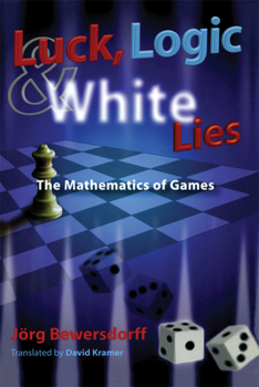 Hardcover Luck, Logic, and White Lies: The Mathematics of Games Book