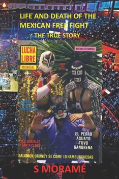 Paperback Life and Death of the Mexican Free Fight: The True Story Book