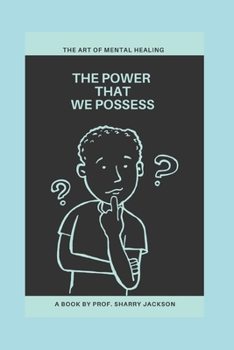 THE POWER THAT WE POSSESS: THE ART OF MENTAL HEALING