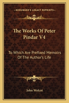 The Works Of Peter Pindar V4: To Which Are Prefixed Memoirs Of The Author's Life