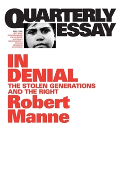 Quarterly Essay 1 In Denial: The Stolen Generations and the Right - Book #1 of the Quarterly Essay
