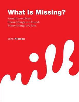 What Is Missing? - America Evolves. Some Things Are Found. Many Things Are Lost.