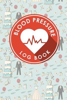 Blood Pressure Log Book: Blood Pressure Book Tracker, Blood Pressure Reading Log, Blood Pressure Log Sheets, Home Blood Pressure Log