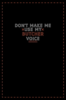 Paperback Don't Make Me Use My Butcher Voice: Lined notebook - best gift for Butcher Book