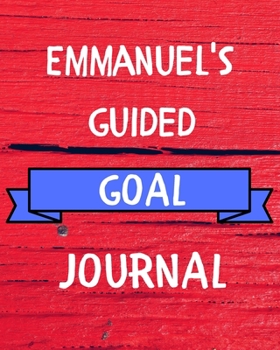 Emmanuel's Guided Goal Journal: 2020 New Year Planner Guided Goal Journal Gift for Emmanuel / Notebook / Diary / Unique Greeting Card Alternative