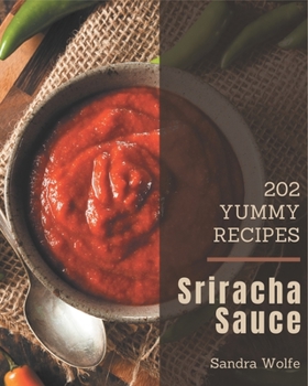 Paperback 202 Yummy Sriracha Sauce Recipes: Welcome to Yummy Sriracha Sauce Cookbook Book