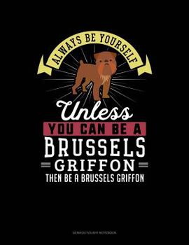 Paperback Always Be Yourself Unless You Can Be a Brussels Griffon Then Be a Brussels Griffon: 6 Columns Columnar Pad Book
