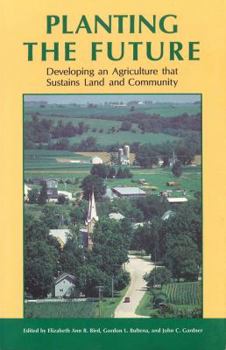 Paperback Planting the Future: Developing an Agriculture that Sustains Land and Community Book