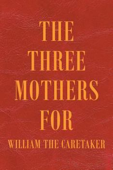 Paperback The Three Mothers for William the Caretaker Book