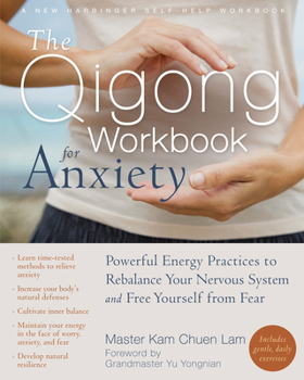 Paperback The Qigong Workbook for Anxiety: Powerful Energy Practices to Rebalance Your Nervous System and Free Yourself from Fear Book