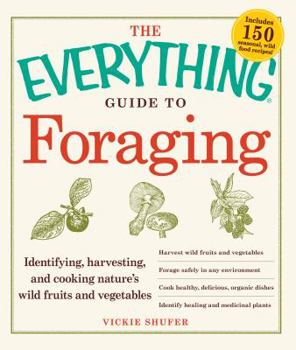 Paperback The Everything Guide to Foraging: Identifying, Harvesting, and Cooking Nature's Wild Fruits and Vegetables Book