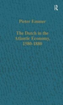 Hardcover The Dutch in the Atlantic Economy, 1580-1880: Trade, Slavery, and Emancipation Book