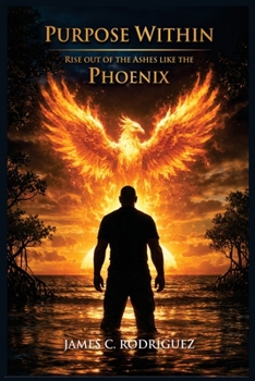 Paperback Purpose Within Rise Out of the Ashes Like the Phoenix Book