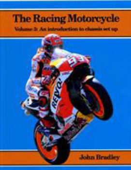 The Racing Motorcycle: Volume 3: An Introduction to Chassis Set Up