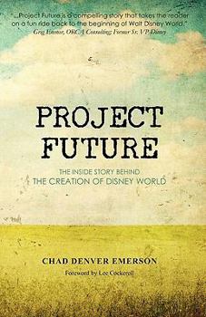Paperback Project Future: The Inside Story Behind the Creation of Disney World Book