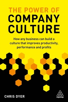 Paperback The Power of Company Culture: How Any Business Can Build a Culture That Improves Productivity, Performance and Profits Book