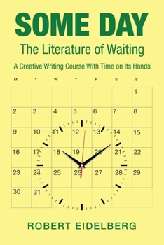 Paperback Some Day: The Literature of Waiting a Creative Writing Course with Time on Its Hands Book