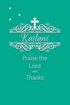 Paperback Kailani Praise the Lord with Thanks: Personalized Gratitude Journal for Women of Faith Book