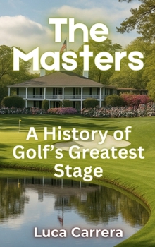 The Masters: A History of Golf's Greatest Stage