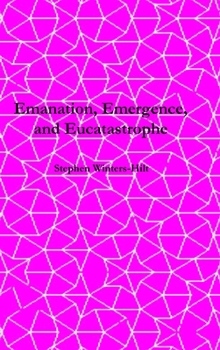 Hardcover Emanation, Emergence, and Eucatastrophe: Book 7 of Physics from Maximal Information Emanation Book