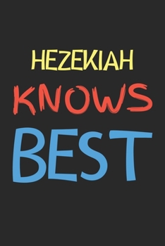 Hezekiah Knows Best: Lined Journal, 120 Pages, 6 x 9, Hezekiah Personalized Name Notebook Gift Idea, Black Matte Finish (Hezekiah Knows Best Journal)