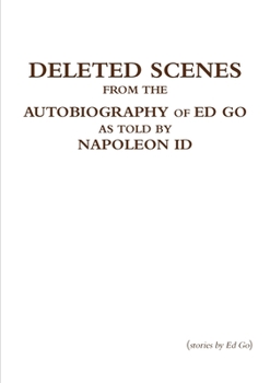 Paperback Deleted Scenes from the Autobiography of Ed Go as told by Napoleon Id Book