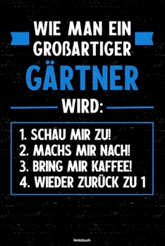 Paperback Wie man ein gro?artiger G?rtner wird: Notizbuch: G?rtner Journal DIN A5 liniert 120 Seiten Geschenk [German] Book
