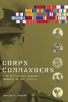 Paperback Corps Commanders: Five British and Canadian Generals at War, 1939-45 Book