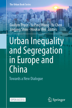 Urban Inequality and Segregation in Europe and China: Towards a New Dialogue - Book  of the Urban Book Series