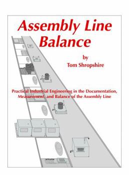 Paperback Assembly Line Balance: Practical Industrial Engineering in the Documentation, Measurement, and Balance of the Assembly line Book