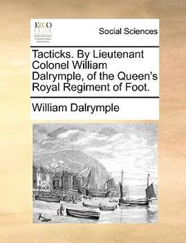 Paperback Tacticks. by Lieutenant Colonel William Dalrymple, of the Queen's Royal Regiment of Foot. Book