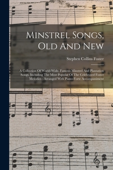 Paperback Minstrel Songs, Old And New: A Collection Of World-wide, Famous Minstrel And Plantation Songs, Including The Most Popular Of The Celebrated Foster Book