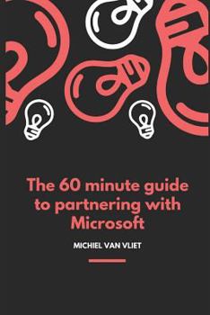 Paperback The 60 Minute Guide to Partnering with Microsoft Book