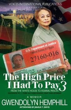 The High Price I Had To Pay 3: From The White House To Federal Prison: Sentenced to 11 Years As a Non-Violent Offender