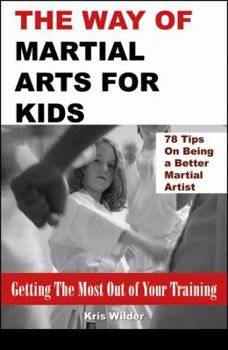 Paperback The Way of Martial Arts for Kids: Getting the Most Out of Your Training Book