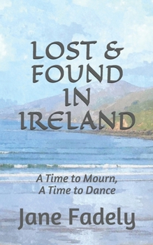 Paperback Lost & Found in Ireland: A Time to Mourn, A Time to Dance Book