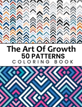 Paperback The Art Of Growth 50 Patterns Coloring Book: Beautiful Large Print Geometric Shapes And Patterns Stress Relieving Designs For Adults, Girls, Boys, Wom Book