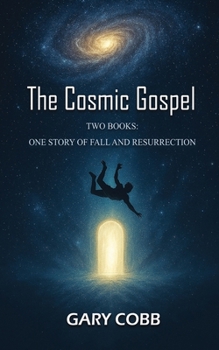Paperback The Cosmic Gospel: Two Books: One Story of Fall and Resurrection Book