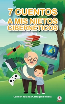 Paperback 7 cuentos a mis nietos cibernéticos [Spanish] Book