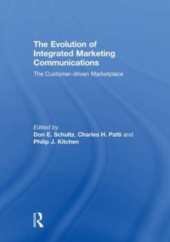 Paperback The Evolution of Integrated Marketing Communications: The Customer-Driven Marketplace Book