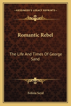Romantic Rebel: The Life And Times Of George Sand