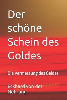 Der schöne Schein des Goldes: Die Vermessung des Geldes (German Edition)