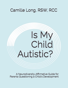 Is My Child Autistic?: A Neurodiversity-Affirmative Guide for Parents Questioning a Child's Development