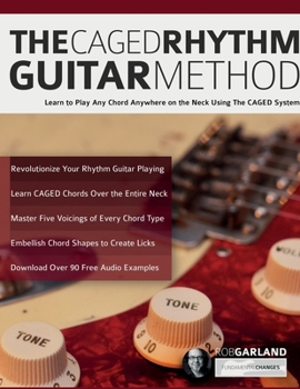 Paperback The CAGED Rhythm Guitar Method: Learn to Play Any Chord Anywhere on the Neck Using The CAGED System Book