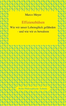 Paperback Effizienzhülsen: Wie wir unser Lebensglück gefährden - und wie wir es bewahren [German] Book