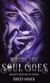 Where the Soul Goes: Shouldn't Dying Once Be Enough?