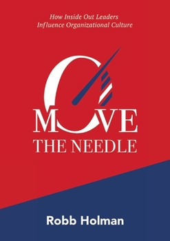 Paperback Move the Needle: How Inside Out Leaders Influence Organizational Culture Book