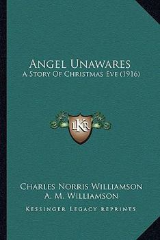 Paperback Angel Unawares: A Story Of Christmas Eve (1916) Book