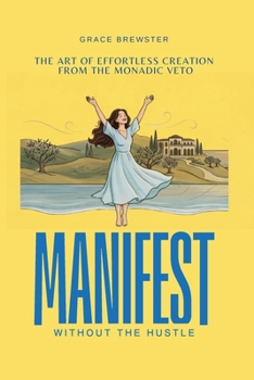 Manifest Without the Hustle: The Art of Effortless Creation from the Monadic Veto