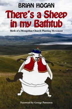 Paperback Theres a Sheep in My Bathtub: Birth of a Mongolian Church Planting Movement Book